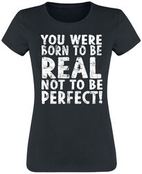 Born To Be Real Not Perfect, Slogans, T-shirt