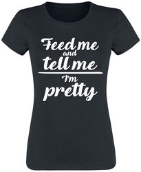 Feed Me And Tell Me I’m Pretty, Slogans, T-shirt